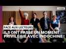 Face aux lecteurs : ils ont passé un moment privilégié avec Indochine !