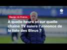 VIDÉO. Équipe de France. À quelle heure et sur quelle chaîne TV suivre l'annonce de la liste des Bleus ?