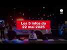 VIDEO. Les 5 infos du 22 mai 2025