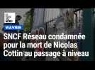 Condamnation de SNCF Réseau pour la mort de Nicolas Cottin au passage à niveau de Wavrin en 2016