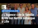 « L'Agence » de la famille Kretz sur Netflix débarque à Lille