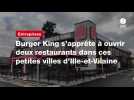 VIDEO. Burger King s'apprête à ouvrir deux restaurants dans ces petites villes d'Ille-et-Vilaine