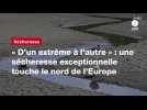 VIDEO. « D'un extrême à l'autre » : une sécheresse exceptionnelle touche le nord de l'Europe