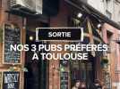 Nos 3 pubs préférés de Toulouse