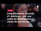 VIDEO. Léna Situations accusée d'« entrisme » par une cadre de Renaissance à cause de ses tenues