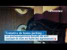 Tentative de home-jacking : il bondit de son canapé et met en fuite les agresseurs