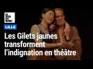 À Lille, les gilets jaunes transforment l'indignation en théâtre