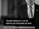 Trump menace l'UE de droits de douane de 50/%