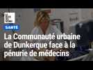 La Communauté urbaine de Dunkerque face à la pénurie de médecins