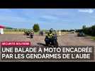 Une balade à moto encadrée par les gendarmes de l'Aube