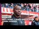 Reims-Metz : l'après-match avec Samba Diawara