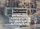 L'image impressionnante de l'arrestation du braqueur à Toulouse