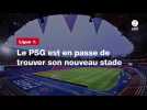 VIDÉO. Ligue 1. Le PSG est en passe de trouver son nouveau stade