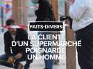 La cliente d'un supermarché poignarde un homme : la vie de la victime est en danger