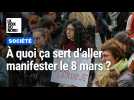 Journée internationale des droits des femmes : à quoi ça sert d'aller manifester le 8 mars ?