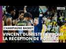 Avant-match Champagne Basket - Poitiers avec Vincent Dumestre