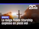 SpaceX : La méga fusée Starship explose en plein vol (encore !)