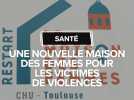 Santé : Une nouvelle maison des femmes pour les victimes de violences