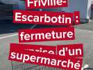 Friville-Escarbotin : fermeture surprise d'un supermarché