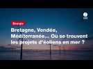 VIDEO. Bretagne, Vendée, Méditerranée... Où se trouvent les projets d'éoliens en mer ?