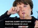 Martine Aubry, la maire de Lille, démissionne. Arnaud Deslandes, 1er adjoint, lui succède mi mars