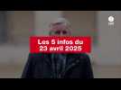 VIDEO. Les 5 infos du 23 avril 2025