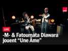 -M- & Fatoumata Diawara interprètent 