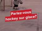 Parlez-vous hockey sur glace?