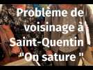 Problème de voisinage à Saint-Quentin