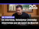 « Désolé Emmanuel... » En pleine interview, Volodymyr Zelensky interrompu par un appel de Macron