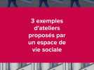 Qu'est-ce qu'un espace de vie sociale ? Voici 3 exemples d'ateliers proposés.