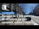 Avec 6 000 passages par jour à Valenciennes, comment réduire les flux des camions de livraison ?