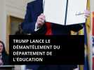 Trump lance le démantèlement du Département de l'Éducation