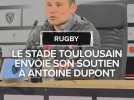 le stade toulousain envoie son soutien à Antoine Dupont