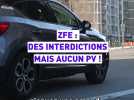 ZFE : Des interdictions, mais aucun PV !