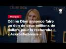 VIDEO. Céline Dion annonce faire un don de deux millions de dollars pour la recherche : « Accrochez-vous »