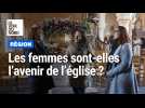 Les femmes sont-elles l'avenir de l'église ?