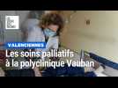 Les soins palliatifs à la polyclinique Vauban de Valenciennes