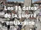 Guerre en Ukraine : les 11 dates clé