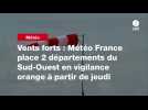 VIDEO. Vents forts : Météo France place 2 départements du Sud-Ouest en vigilance orange à partir de jeudi