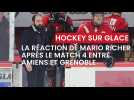 La réaction de Mario Richer après le match 4 entre les Gothiques et Grenoble