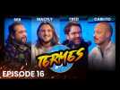 LES TERMES #16 avec Mcfly et Carlito