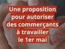 Social - Travail le 1er Mai : une proposition de loi pour l'autoriser notamment pour les boulangers et les fleuristes