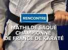 Karaté : rencontre avec la championne Mathilde Saqué