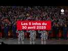 VIDEO. Les 5 infos du 30 avril 2025