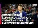 Champagne Basket - Antibes : l'après-match avec Vincent Dumestre