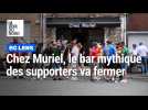 Chez Muriel, le bar mythique des supporters du RC Lens, va fermer