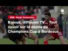 VIDÉO. UBB - Stade Toulousain. Enjeux, diffusion TV... Tout savoir sur la demie de Champions Cup à Bordeaux