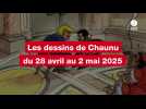 VIDEO. LES DESSINS DE CHAUNU DU 28 AVRIL AU 2 MAI 2025