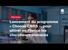 VIDEO. Lancement du programme « Choose CNRS », pour attirer en France les chercheurs menacés